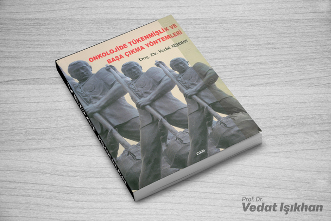 Prof.Dr.Vedat Işıkhan - Kitap - ONKOLOJİDE TÜKENMİŞLİK ve BAŞA ÇIKMA YÖNTEMLERİ